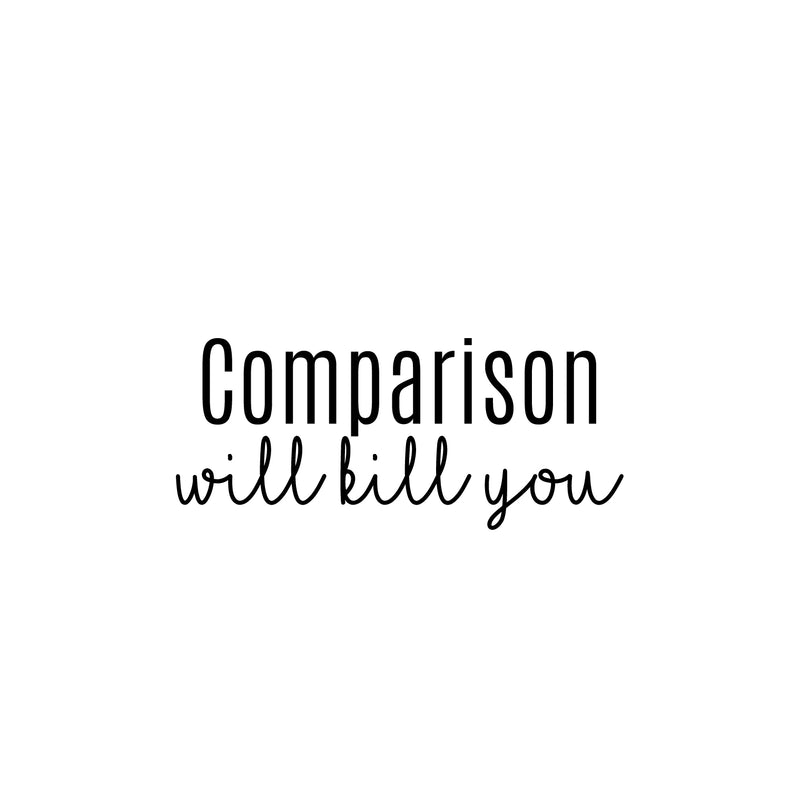 Vinyl Wall Art Decal - Comparison Will Kill You - 10. Modern Motivating Positive Vibes Quote Sticker For Home Bedroom Living Room School Office Coffee Shop Gym Fitness Decor 1