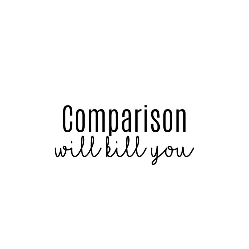 Vinyl Wall Art Decal - Comparison Will Kill You - 10.5" x 25" - Modern Motivating Positive Vibes Quote Sticker For Home Bedroom Living Room School Office Coffee Shop Gym Fitness Decor 1