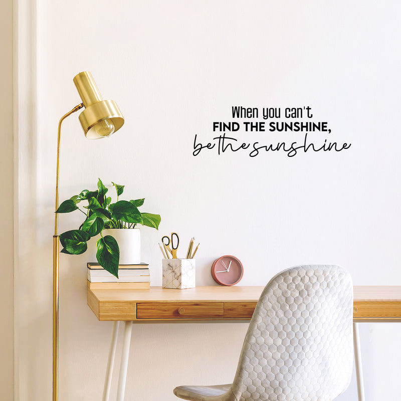 Vinyl Wall Art Decal - When You Can't Find The Sunshine; Be The Sunshine - Trendy Inspiring Optimistic Quote Sticker For Bedroom Closet Playroom School Coffee Shop Decor 3