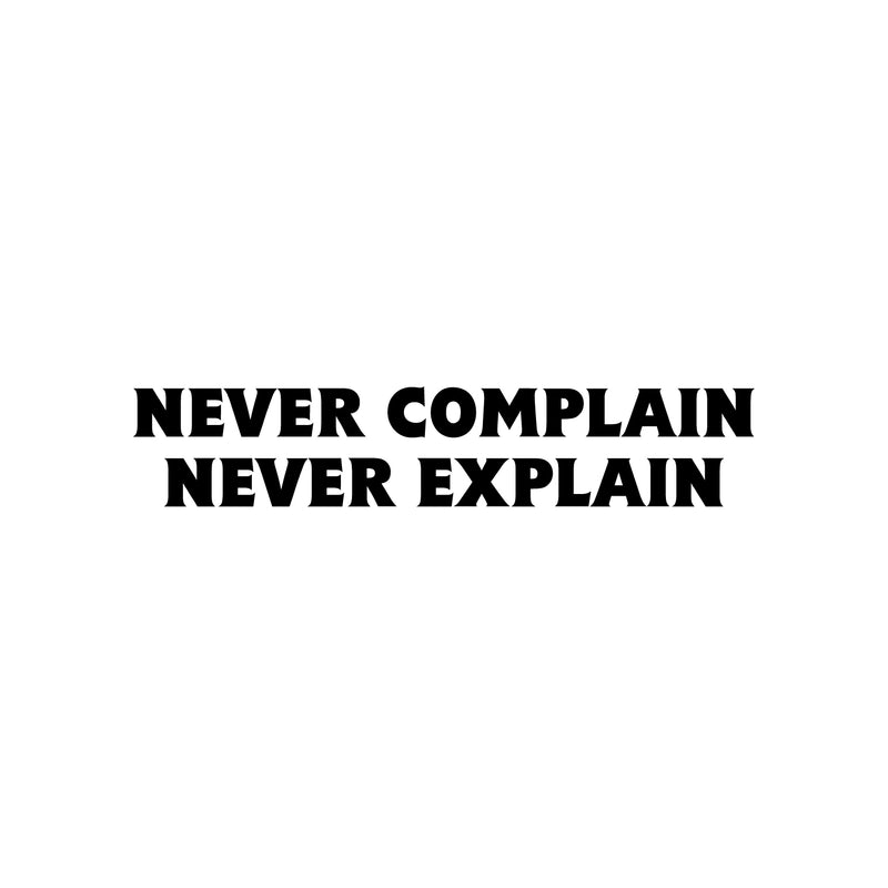 Vinyl Wall Art Decal - Never Complain Never Explain - 5" x 25" - Trendy Positive Motivating Quote Sticker For Home Bedroom Living Room School Office Coffee Shop Gym Fitness Decor 1