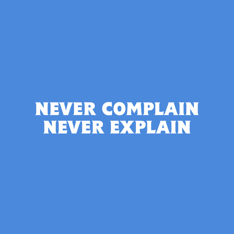 Vinyl Wall Art Decal - Never Complain Never Explain - 5" x 25" - Trendy Positive Motivating Quote Sticker For Home Bedroom Living Room School Office Coffee Shop Gym Fitness Decor 1