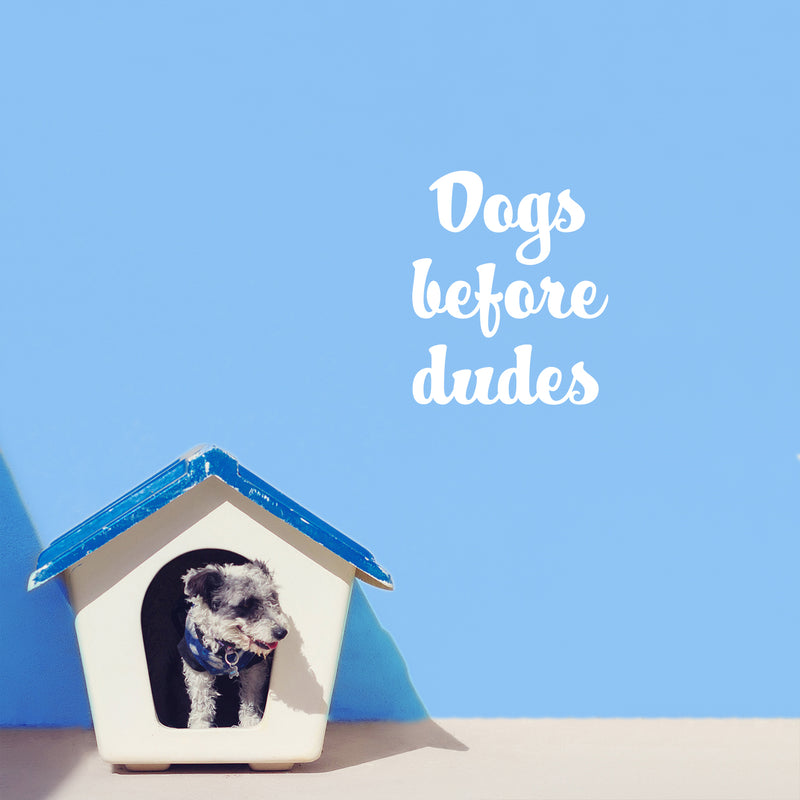 Vinyl Wall Art Decal - Dogs Before Dudes - 20" x 16.5" - Modern Inspirational Cute Doggie Quote Sticker For Home Vet Office Bedroom Living Room Dog Lovers Decor 3