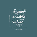 Vinyl Wall Art Decal - Dream Big Sparkle More Shine Bright - 11.5" x 22" - Modern Inspirational Positive Quote Sticker Cute Design For Home Teen Bedroom Kids Room Home Office Store Decor 4