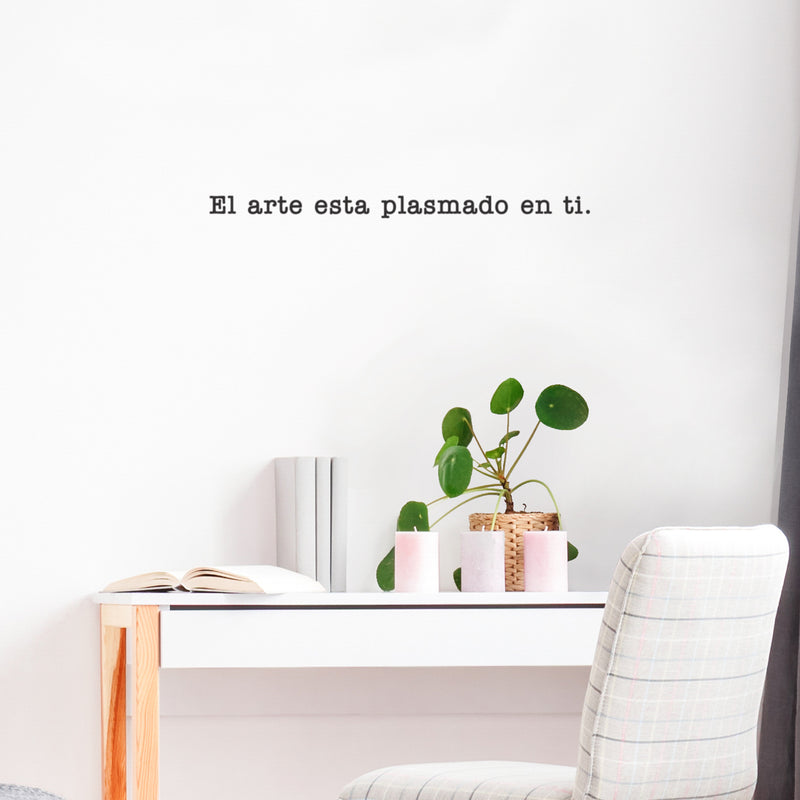 Vinyl Wall Art Decal - El Arte Está Plasmado En Ti / The Art Is Embodied In You - 2" x 30" - Trendy Motivating Positive Spanish Quote Sticker For Bedroom Closet School Office Gym Decor 3