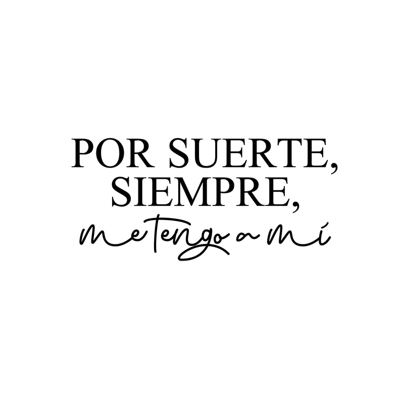 Vinyl Wall Art Decal - Por Suerte; Siempre; Me Tengo A Mi / Luckily; Always; I Have Myself - 11. Inspiring Lovely Spanish Quote Sticker For Bedroom Closet Office Decor 1