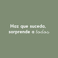 Vinyl Wall Art Decal - Haz Que Suceda; Sorprende A Todos / Make It Happen; Surprise Everyone - 6" x 25" - Trendy Inspiring Spanish Quote Sticker For Bedroom Closet Office Gym Decor 1