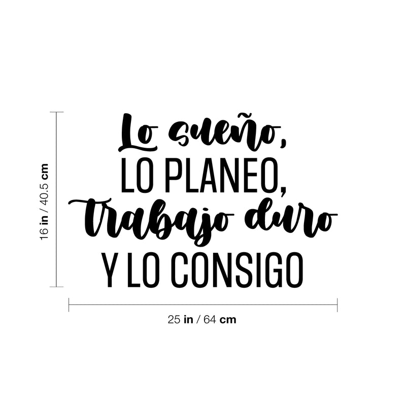 Vinyl Wall Art Decal - Lo Sueño; Lo Planeo; Trabajo Duro / I Dream It; I Plan it; I Work Hard - 16" x 25" - Trendy Motivating Spanish Quote Sticker For Home Office Gym Decor 4
