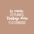Vinyl Wall Art Decal - Lo Sueño; Lo Planeo; Trabajo Duro / I Dream It; I Plan it; I Work Hard - 16" x 25" - Trendy Motivating Spanish Quote Sticker For Home Office Gym Decor 1