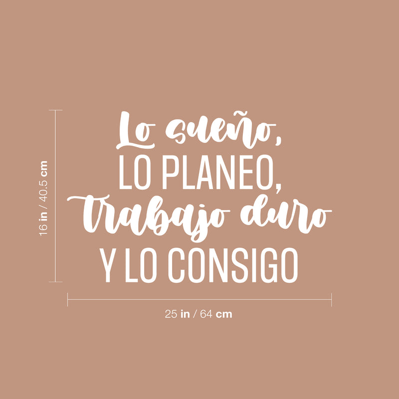 Vinyl Wall Art Decal - Lo Sueño; Lo Planeo; Trabajo Duro / I Dream It; I Plan it; I Work Hard - 16" x 25" - Trendy Motivating Spanish Quote Sticker For Home Office Gym Decor 4