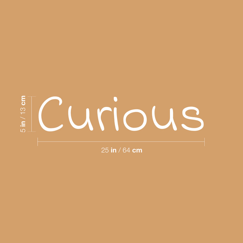 Vinyl Wall Art Decal - Curious - 5" x 25" - Trendy Inspirational Funny Cute Quote Sticker For Home Bedroom Living Room Kids Room Playroom Daycare Nursery School Decor 4