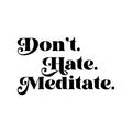 Vinyl Wall Art Decal - Don't Hate Meditate - Inspirational Trendy Positive Healthy Lifestyle Quote Sticker For Bedroom Office Gym Yoga Fitness Spa Wellness Center Decor 1