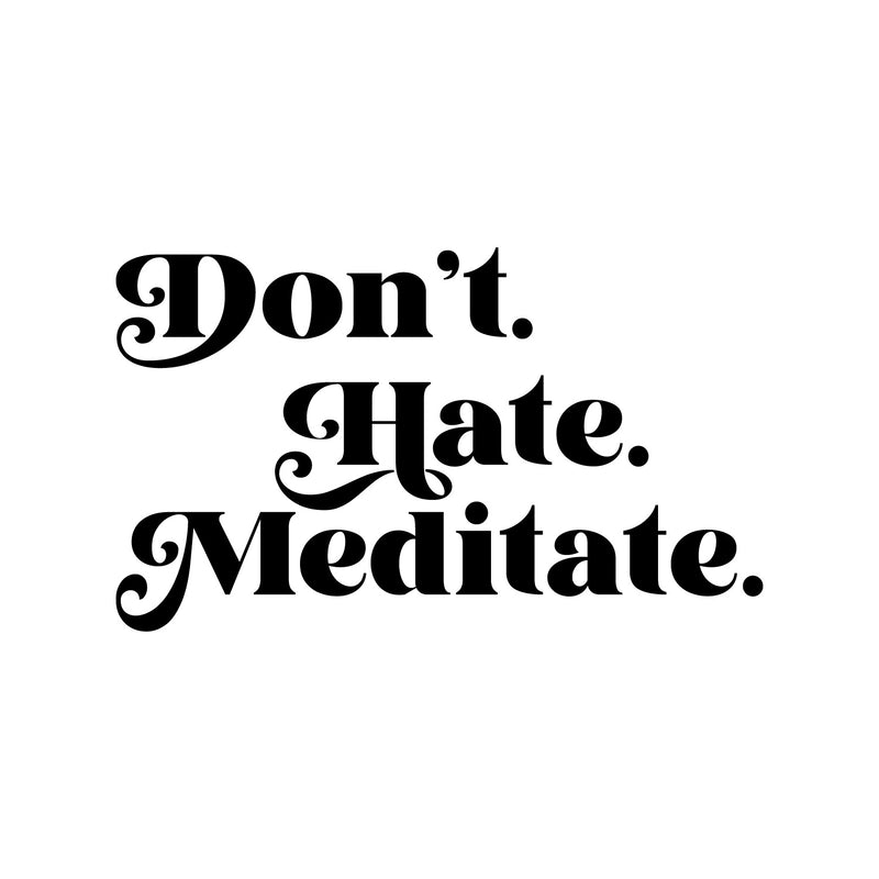 Vinyl Wall Art Decal - Don't Hate Meditate - Inspirational Trendy Positive Healthy Lifestyle Quote Sticker For Bedroom Office Gym Yoga Fitness Spa Wellness Center Decor 1