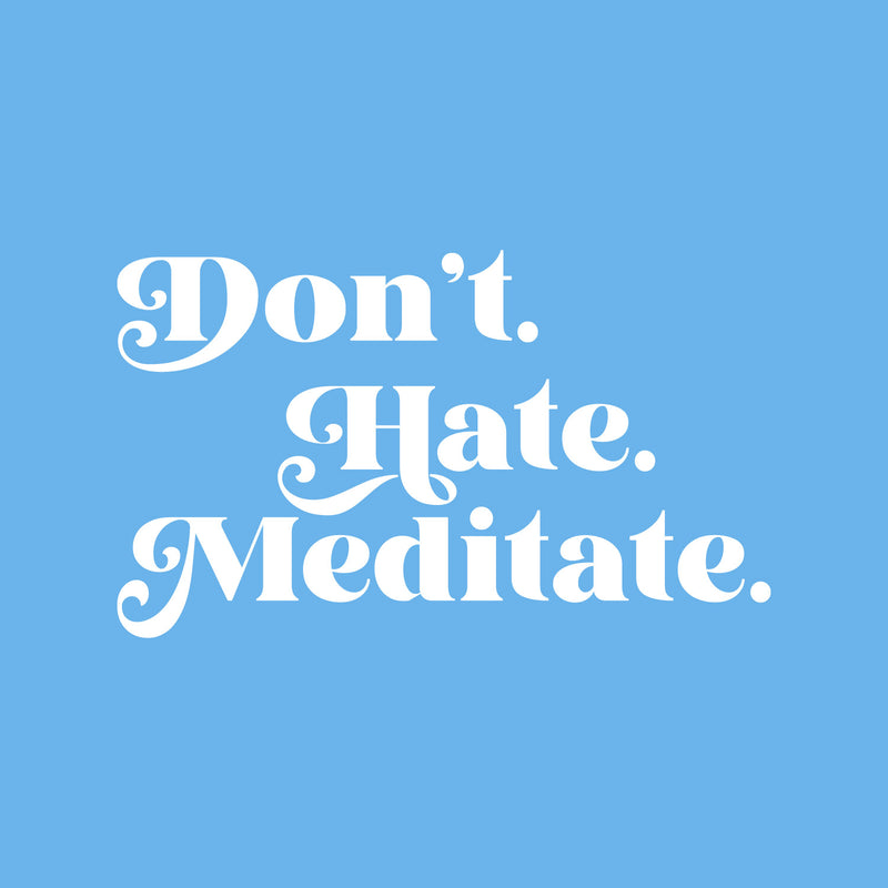 Vinyl Wall Art Decal - Don't Hate Meditate - 15" x 25" - Inspirational Trendy Positive Healthy Lifestyle Quote Sticker For Bedroom Office Gym Yoga Fitness Spa Wellness Center Decor 1