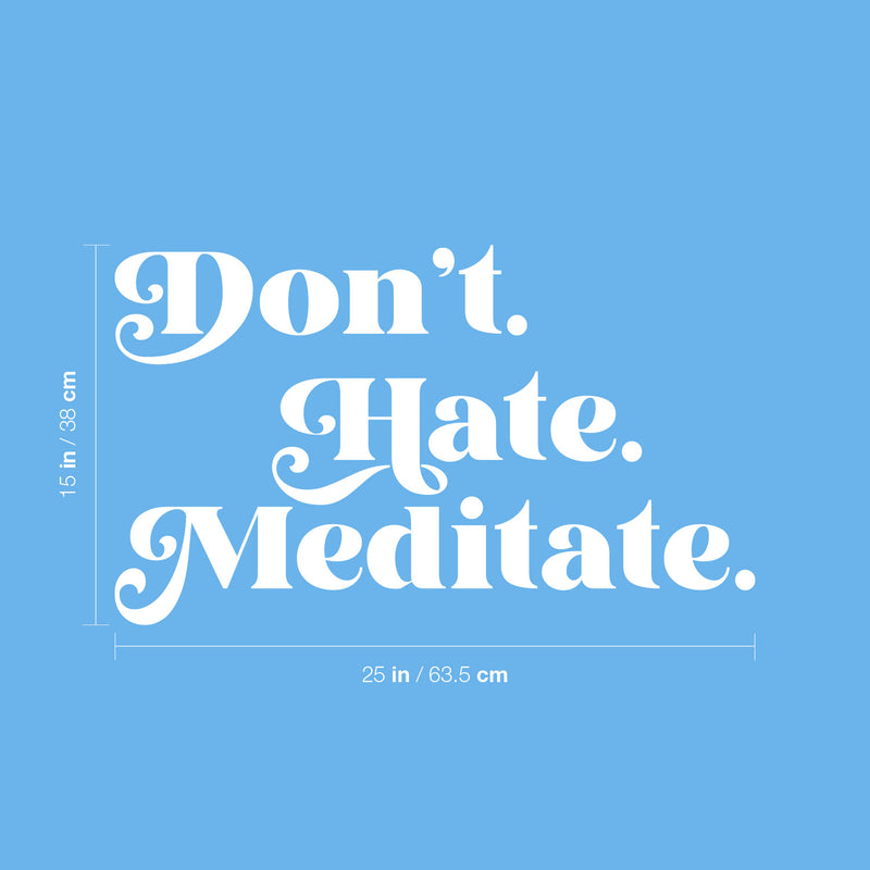 Vinyl Wall Art Decal - Don't Hate Meditate - 15" x 25" - Inspirational Trendy Positive Healthy Lifestyle Quote Sticker For Bedroom Office Gym Yoga Fitness Spa Wellness Center Decor 4