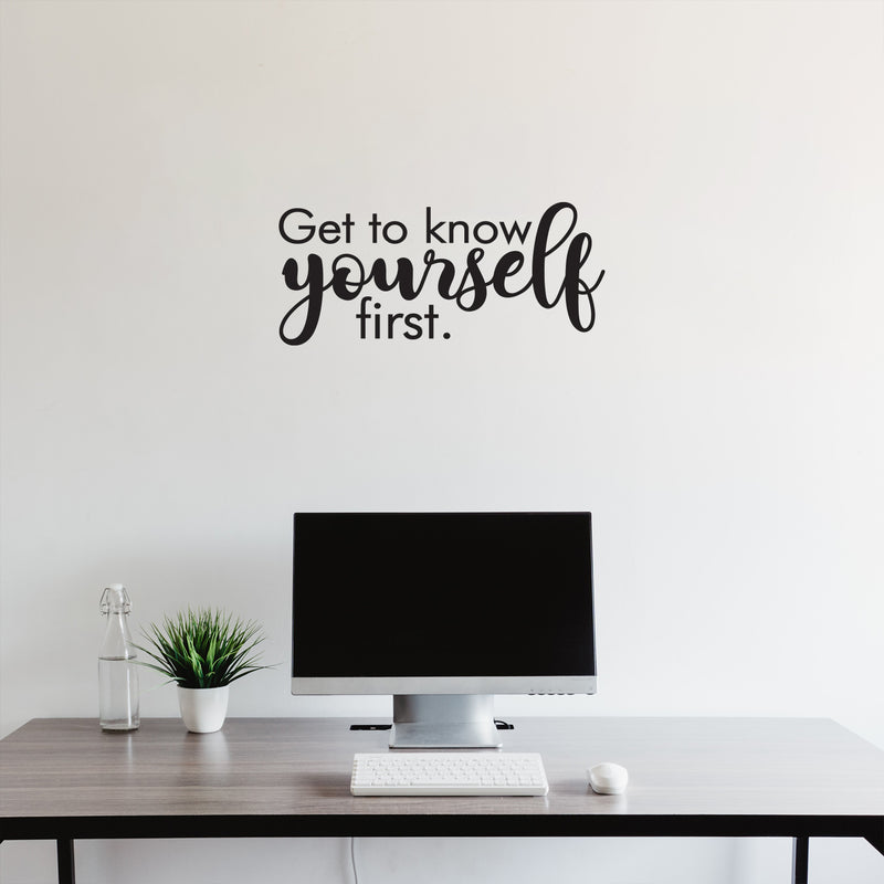 Vinyl Wall Art Decal - Get To Know Yourself First - 11" x 25" - Inspirational Trendy Lovely Self Esteem Quote Sticker For Bedroom Living Room Office Spa Wellness Center Decor 2
