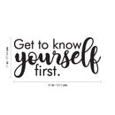 Vinyl Wall Art Decal - Get To Know Yourself First - 11" x 25" - Inspirational Trendy Lovely Self Esteem Quote Sticker For Bedroom Living Room Office Spa Wellness Center Decor 4