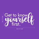 Vinyl Wall Art Decal - Get To Know Yourself First - 11" x 25" - Inspirational Trendy Lovely Self Esteem Quote Sticker For Bedroom Living Room Office Spa Wellness Center Decor 4
