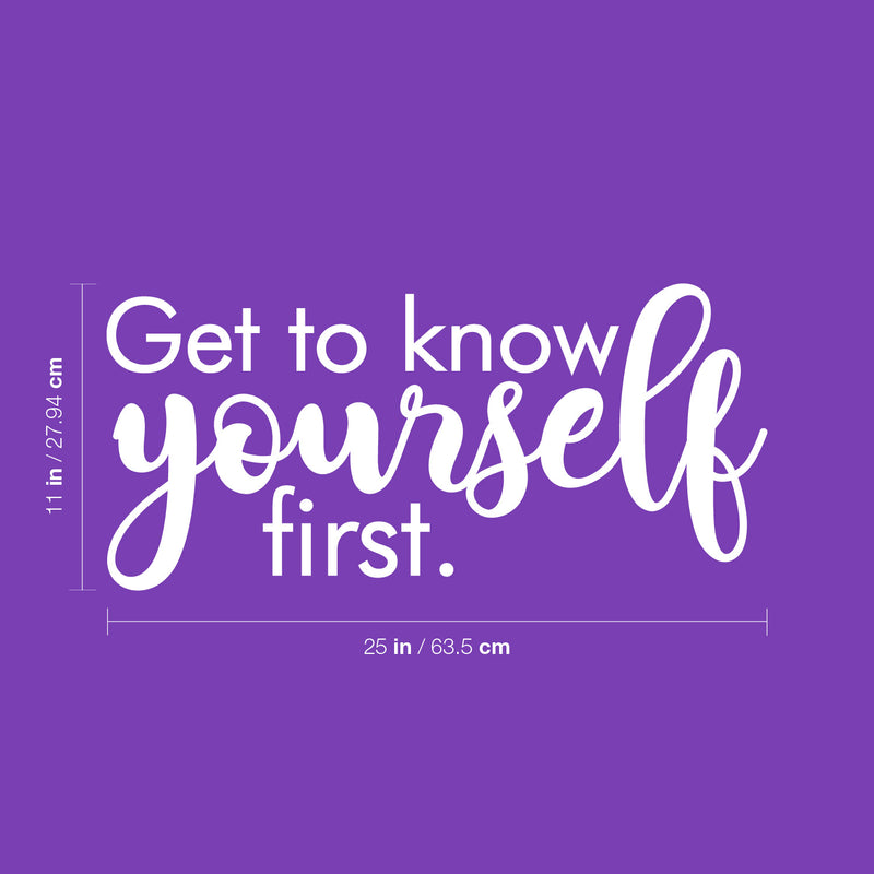 Vinyl Wall Art Decal - Get To Know Yourself First - 11" x 25" - Inspirational Trendy Lovely Self Esteem Quote Sticker For Bedroom Living Room Office Spa Wellness Center Decor 4