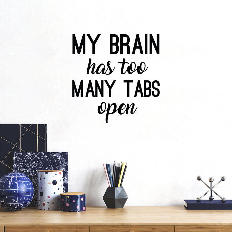 Vinyl Wall Art Decal - My Brain Has Too Many Tabs Open - 17" x 17" - Trendy Motivational Fun Positive Quote Sticker For Bedroom Living Room School Office Coffee Shop Decor 2
