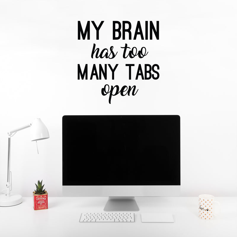 Vinyl Wall Art Decal - My Brain Has Too Many Tabs Open - 17" x 17" - Trendy Motivational Fun Positive Quote Sticker For Bedroom Living Room School Office Coffee Shop Decor 3