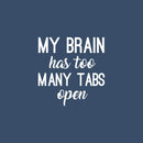 Vinyl Wall Art Decal - My Brain Has Too Many Tabs Open - 17" x 17" - Trendy Motivational Fun Positive Quote Sticker For Bedroom Living Room School Office Coffee Shop Decor 1