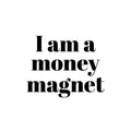 Vinyl Wall Art Decal - I Am A Money Magnet - Trendy Motivational Fun Positive Quote Sticker For Home Living Room School Office Store Coffee Shop Decor 1