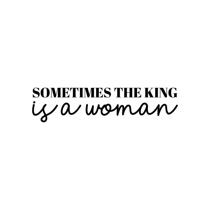 Vinyl Wall Art Decal - Sometimes The King Is A Woman - 7" x 30" - Trendy Inspirational Empowerment Quote Sticker For Feminism Women Home Bedroom Work Office Living Room Decor 1