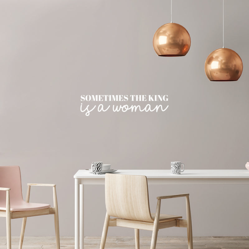 Vinyl Wall Art Decal - Sometimes The King Is A Woman - 7" x 30" - Trendy Inspirational Empowerment Quote Sticker For Feminism Women Home Bedroom Work Office Living Room Decor 3