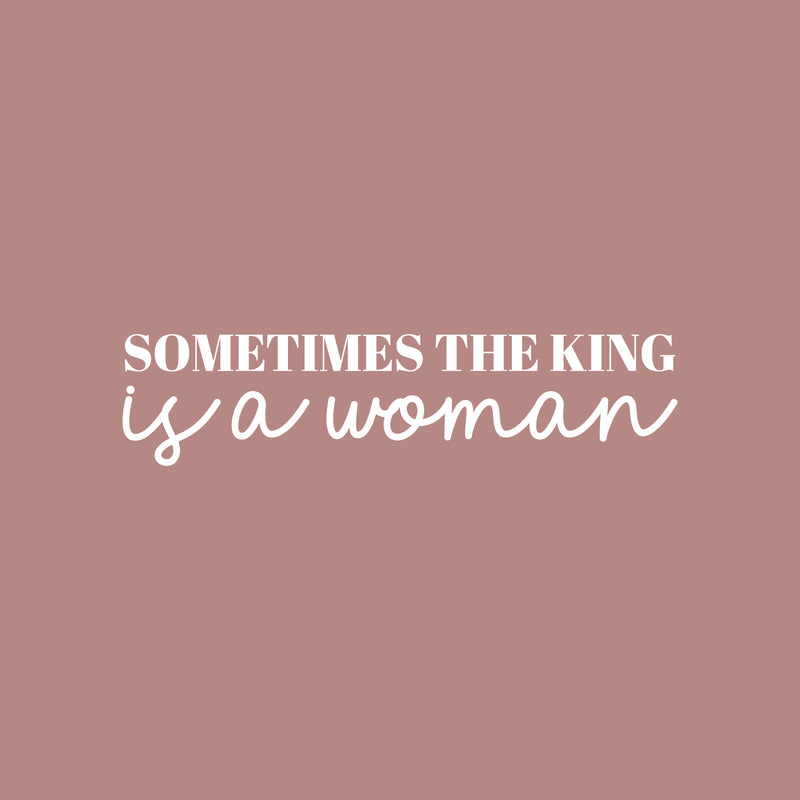 Vinyl Wall Art Decal - Sometimes The King Is A Woman - 7" x 30" - Trendy Inspirational Empowerment Quote Sticker For Feminism Women Home Bedroom Work Office Living Room Decor 1