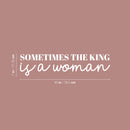 Vinyl Wall Art Decal - Sometimes The King Is A Woman - 7" x 30" - Trendy Inspirational Empowerment Quote Sticker For Feminism Women Home Bedroom Work Office Living Room Decor 4