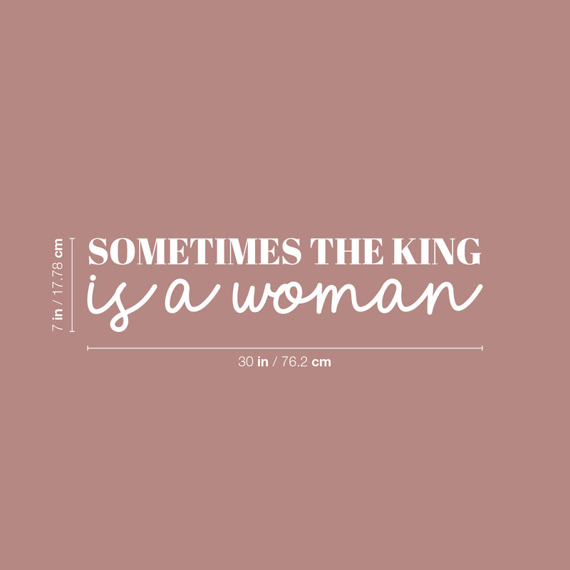 Vinyl Wall Art Decal - Sometimes The King Is A Woman - 7" x 30" - Trendy Inspirational Empowerment Quote Sticker For Feminism Women Home Bedroom Work Office Living Room Decor 4