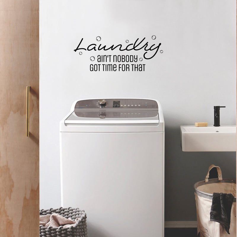 Vinyl Wall Art Decal - Laundry Ain't Nobody Got Time For That - 10" x 25" - Cute Fun Inspiring Humorous Quote Sticker For Home Washing  Room Bathroom Closet Store Decor 3