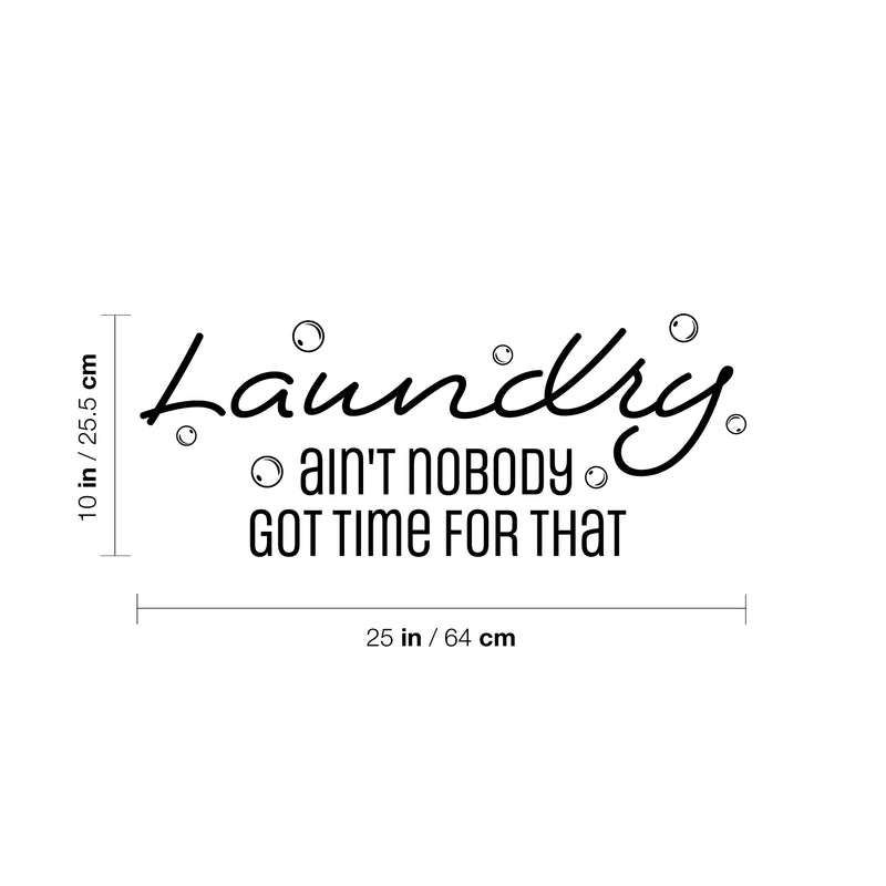 Vinyl Wall Art Decal - Laundry Ain't Nobody Got Time For That - Cute Fun Inspiring Humorous Quote Sticker For Home Washing Room Bathroom Closet Store Decor 4
