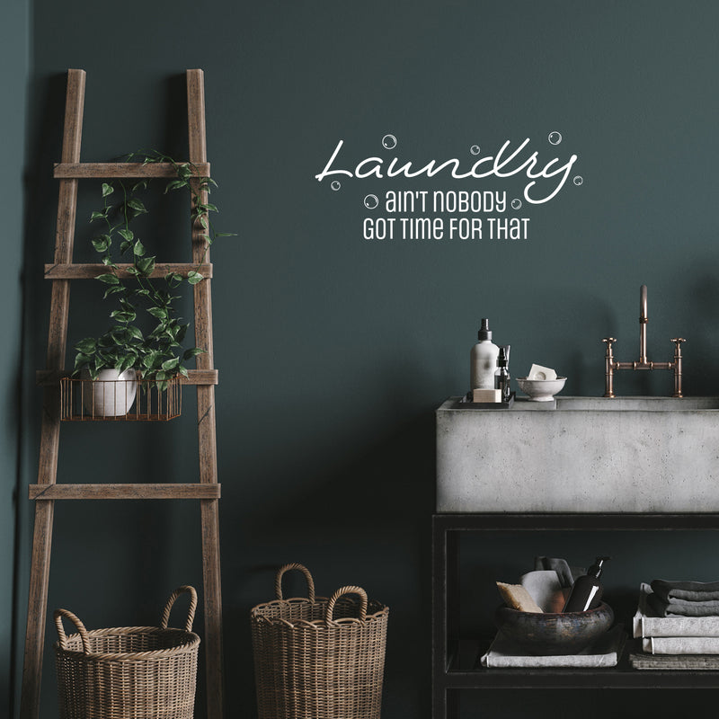 Vinyl Wall Art Decal - Laundry Ain't Nobody Got Time For That - 10" x 25" - Cute Fun Inspiring Humorous Quote Sticker For Home Washing  Room Bathroom Closet Store Decor 2