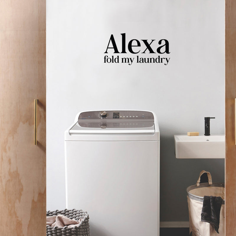 Vinyl Wall Art Decal - Alexa Fold My Laundry - 12" x 25" - Cute Fun Inspiring Humorous Quote Sticker For Home Washing Room Bathroom Closet Store Decor 3