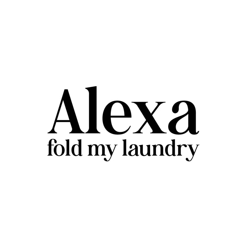 Vinyl Wall Art Decal - Alexa Fold My Laundry - 12" x 25" - Cute Fun Inspiring Humorous Quote Sticker For Home Washing Room Bathroom Closet Store Decor 1