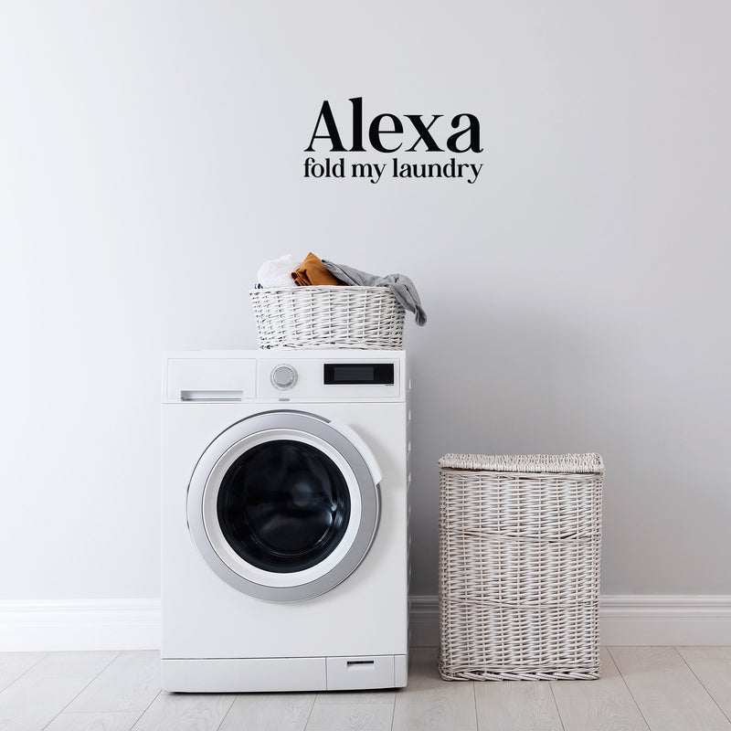 Vinyl Wall Art Decal - Alexa Fold My Laundry - 12" x 25" - Cute Fun Inspiring Humorous Quote Sticker For Home Washing Room Bathroom Closet Store Decor 2