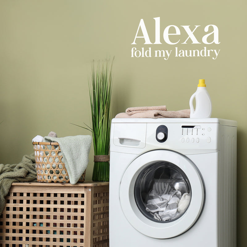 Vinyl Wall Art Decal - Alexa Fold My Laundry - Cute Fun Inspiring Humorous Quote Sticker For Home Washing Room Bathroom Closet Store Decor 5