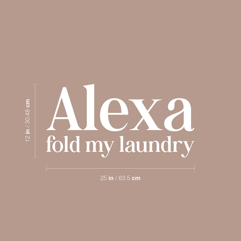 Vinyl Wall Art Decal - Alexa Fold My Laundry - 12" x 25" - Cute Fun Inspiring Humorous Quote Sticker For Home Washing Room Bathroom Closet Store Decor 4