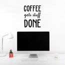 Vinyl Wall Art Decal - Coffee Gets Stuff Done - Trendy Cute Fun Caffeine Lovers Quote Sticker For Home Kitchen Coffee Shop Restaurant Storefront Office Decor 3