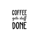 Vinyl Wall Art Decal - Coffee Gets Stuff Done - Trendy Cute Fun Caffeine Lovers Quote Sticker For Home Kitchen Coffee Shop Restaurant Storefront Office Decor 1