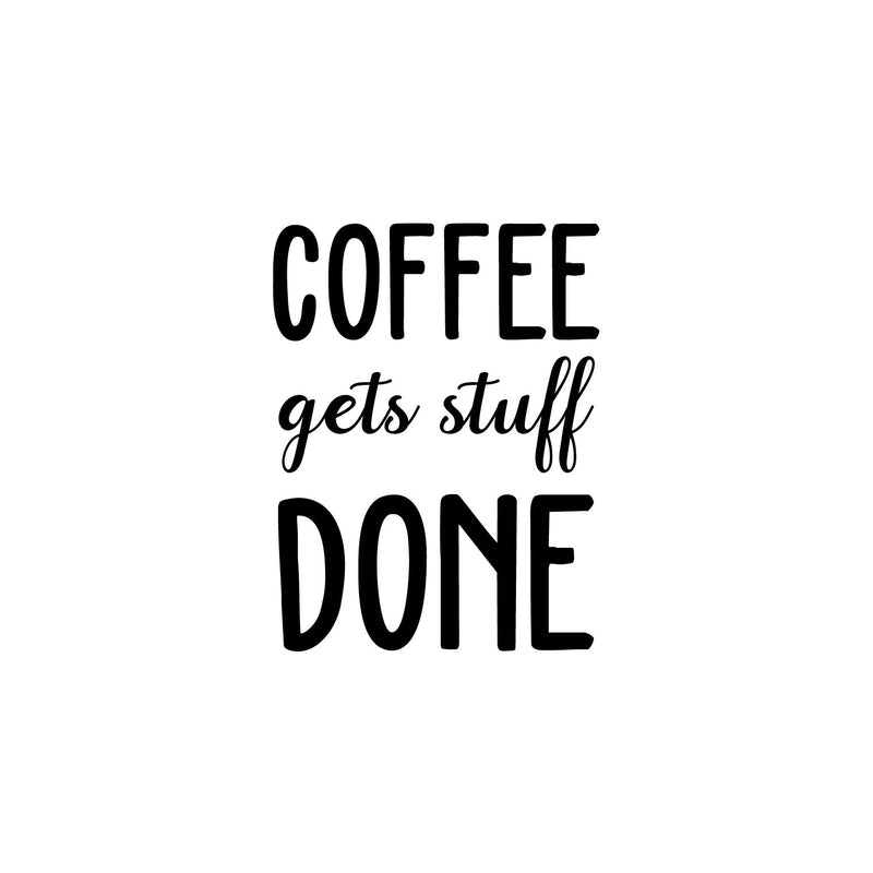 Vinyl Wall Art Decal - Coffee Gets Stuff Done - 17" x 13" - Trendy Cute Fun Caffeine Lovers Quote Sticker For Home Kitchen Coffee Shop Restaurant Storefront Office Decor 1