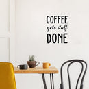 Vinyl Wall Art Decal - Coffee Gets Stuff Done - 17" x 13" - Trendy Cute Fun Caffeine Lovers Quote Sticker For Home Kitchen Coffee Shop Restaurant Storefront Office Decor 2