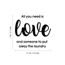 Vinyl Wall Art Decal - All You Need Is Love And Someone To Put Away The Laundry - 17" x 18.5" - Fun Inspiring Humorous Quote Sticker For Home Washing Room Bathroom Closet Store Decor 4