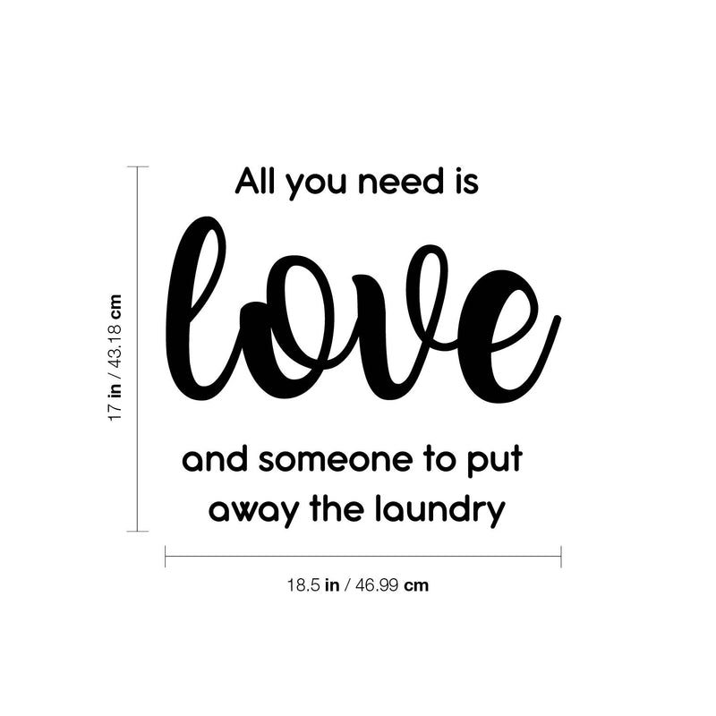 Vinyl Wall Art Decal - All You Need Is Love And Someone To Put Away The Laundry - - Fun Inspiring Humorous Quote Sticker For Home Washing Room Bathroom Closet Store Decor 4