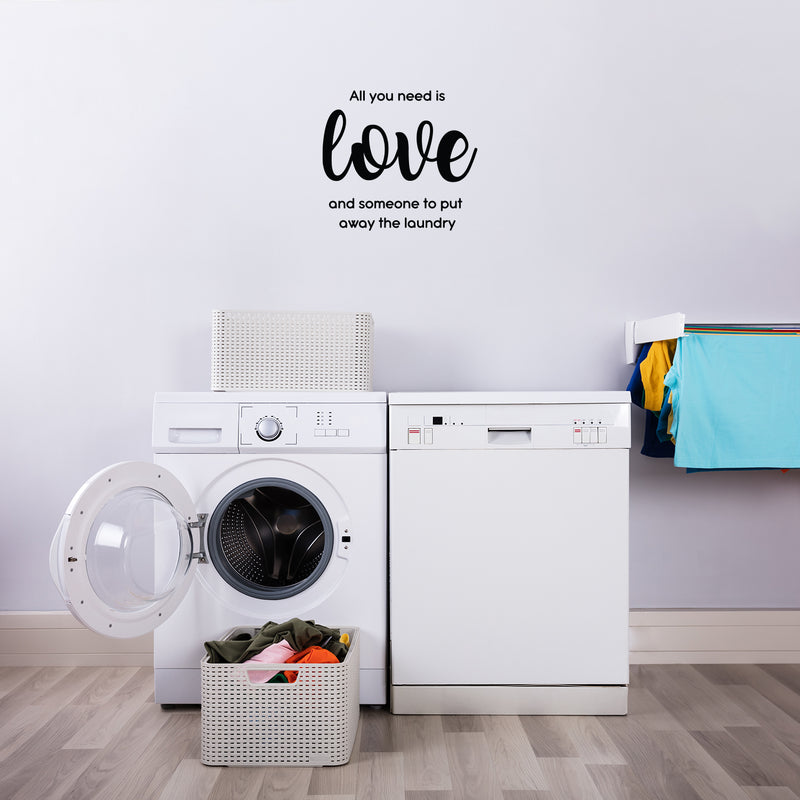 Vinyl Wall Art Decal - All You Need Is Love And Someone To Put Away The Laundry - - Fun Inspiring Humorous Quote Sticker For Home Washing Room Bathroom Closet Store Decor 2