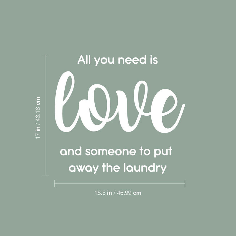 Vinyl Wall Art Decal - All You Need Is Love And Someone To Put Away The Laundry - 17" x 18.5" - Fun Inspiring Humorous Quote Sticker For Home Washing Room Bathroom Closet Store Decor 4