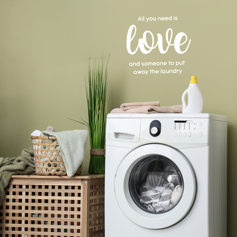 Vinyl Wall Art Decal - All You Need Is Love And Someone To Put Away The Laundry - 17" x 18.5" - Fun Inspiring Humorous Quote Sticker For Home Washing Room Bathroom Closet Store Decor 2