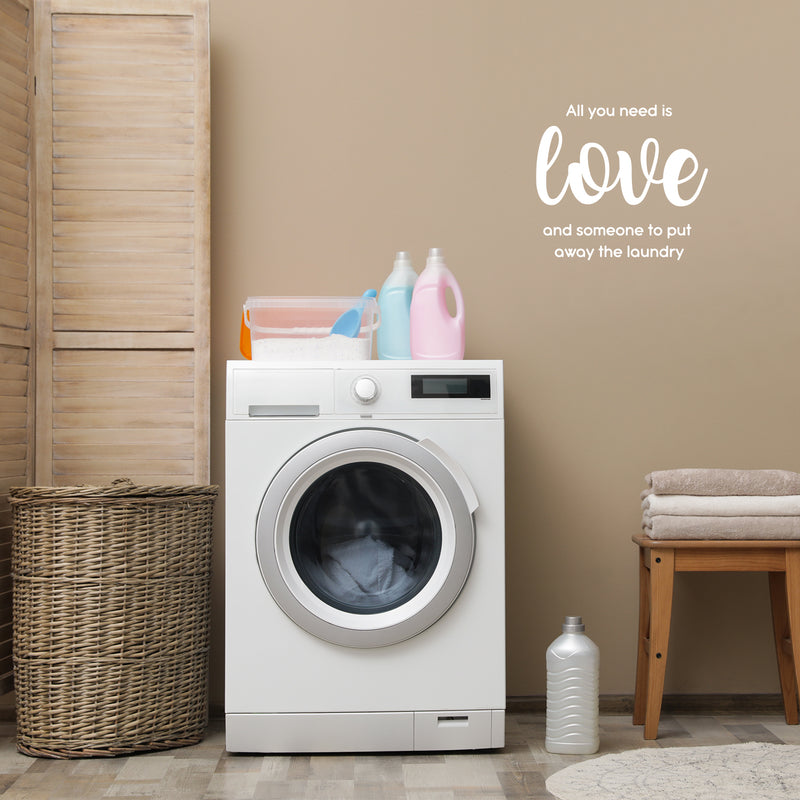 Vinyl Wall Art Decal - All You Need Is Love And Someone To Put Away The Laundry - 17" x 18.5" - Fun Inspiring Humorous Quote Sticker For Home Washing Room Bathroom Closet Store Decor 3