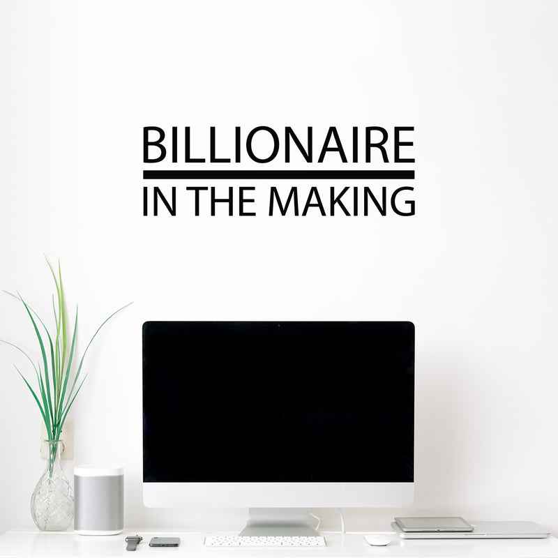 Vinyl Wall Art Decal - Billionaire In The Making - 8.3" x 25" - Trendy Motivational Positive Hard Work Quote Sticker For Living Room School Classroom Office Store Coffee Shop Decor 3